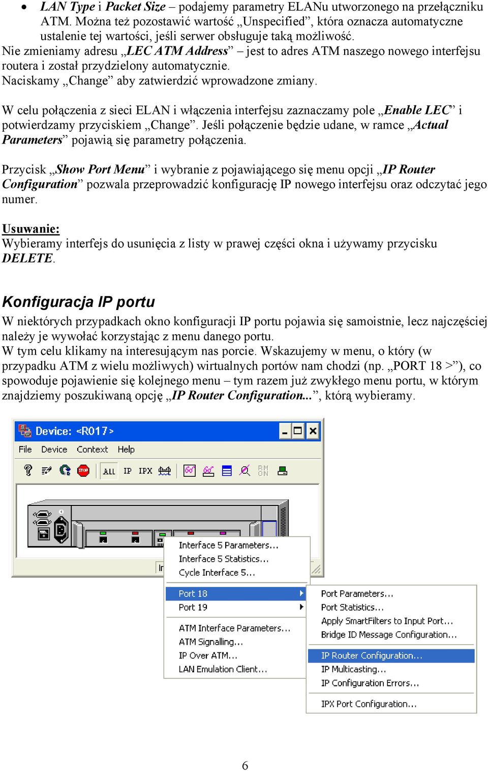 Nie zmieniamy adresu LEC ATM Address jest to adres ATM naszego nowego interfejsu routera i został przydzielony automatycznie. Naciskamy Change aby zatwierdzić wprowadzone zmiany.