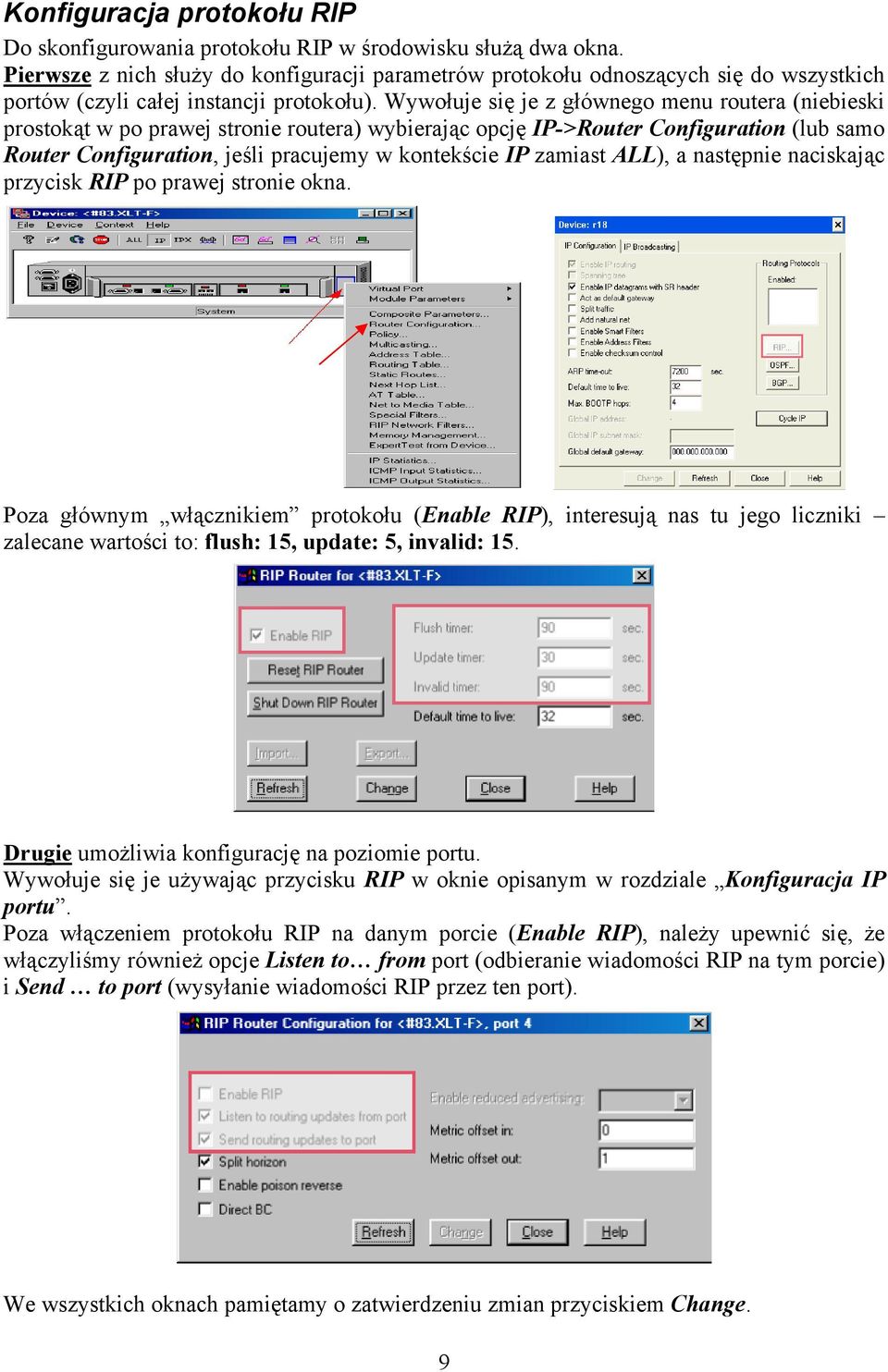 Wywołuje się je z głównego menu routera (niebieski prostokąt w po prawej stronie routera) wybierając opcję IP->Router Configuration (lub samo Router Configuration, jeśli pracujemy w kontekście IP