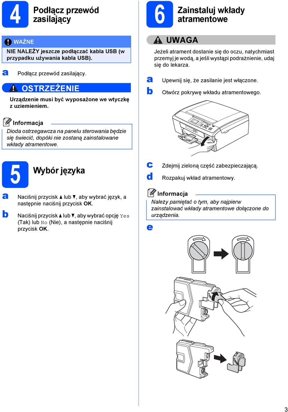 Informj Dio ostrzegwz n pnelu sterowni ęzie się świeić, opóki nie zostną zinstlowne wkły trmentowe. 5 Wyór język Niśnij przyisk lu, y wyrć język, nstępnie niśnij przyisk OK.