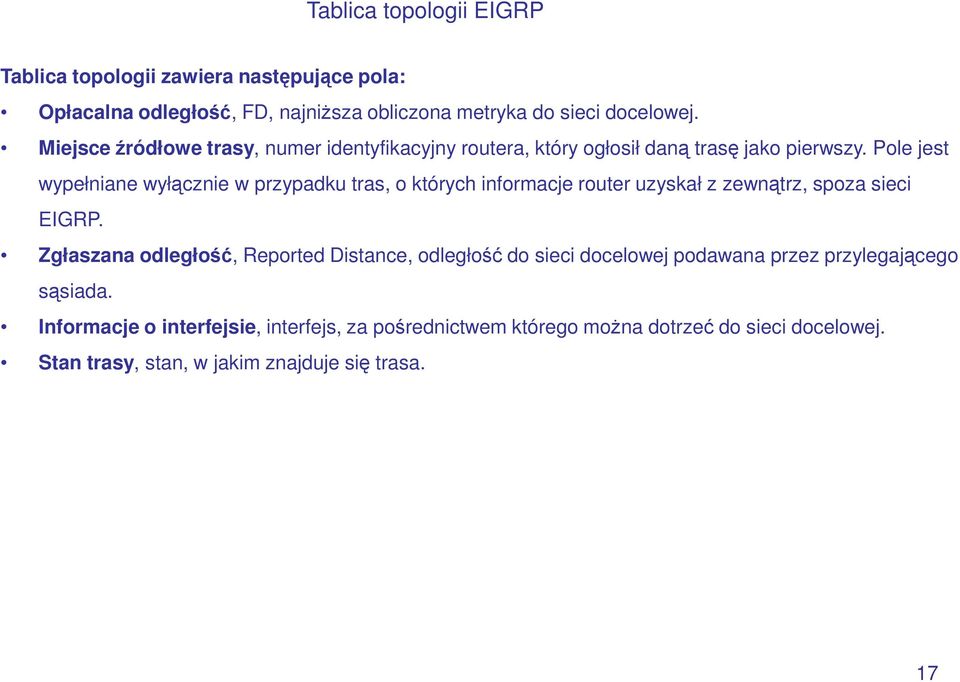 Pole jest wypełniane wyłącznie w przypadku tras, o których informacje router uzyskał z zewnątrz, spoza sieci EIGRP.