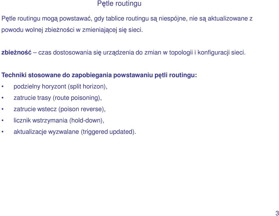 Techniki stosowane do zapobiegania powstawaniu pętli routingu: podzielny horyzont (split horizon), zatrucie trasy (route