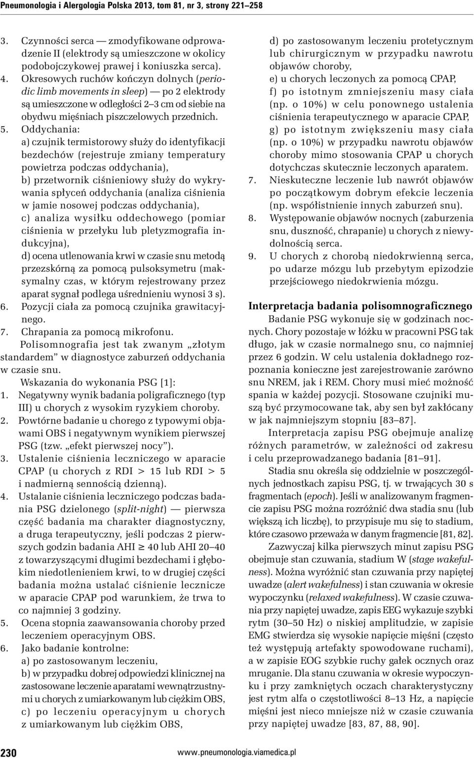 Oddychania: a) czujnik termistorowy służy do identyfikacji bezdechów (rejestruje zmiany temperatury powietrza podczas oddychania), b) przetwornik ciśnieniowy służy do wykrywania spłyceń oddychania