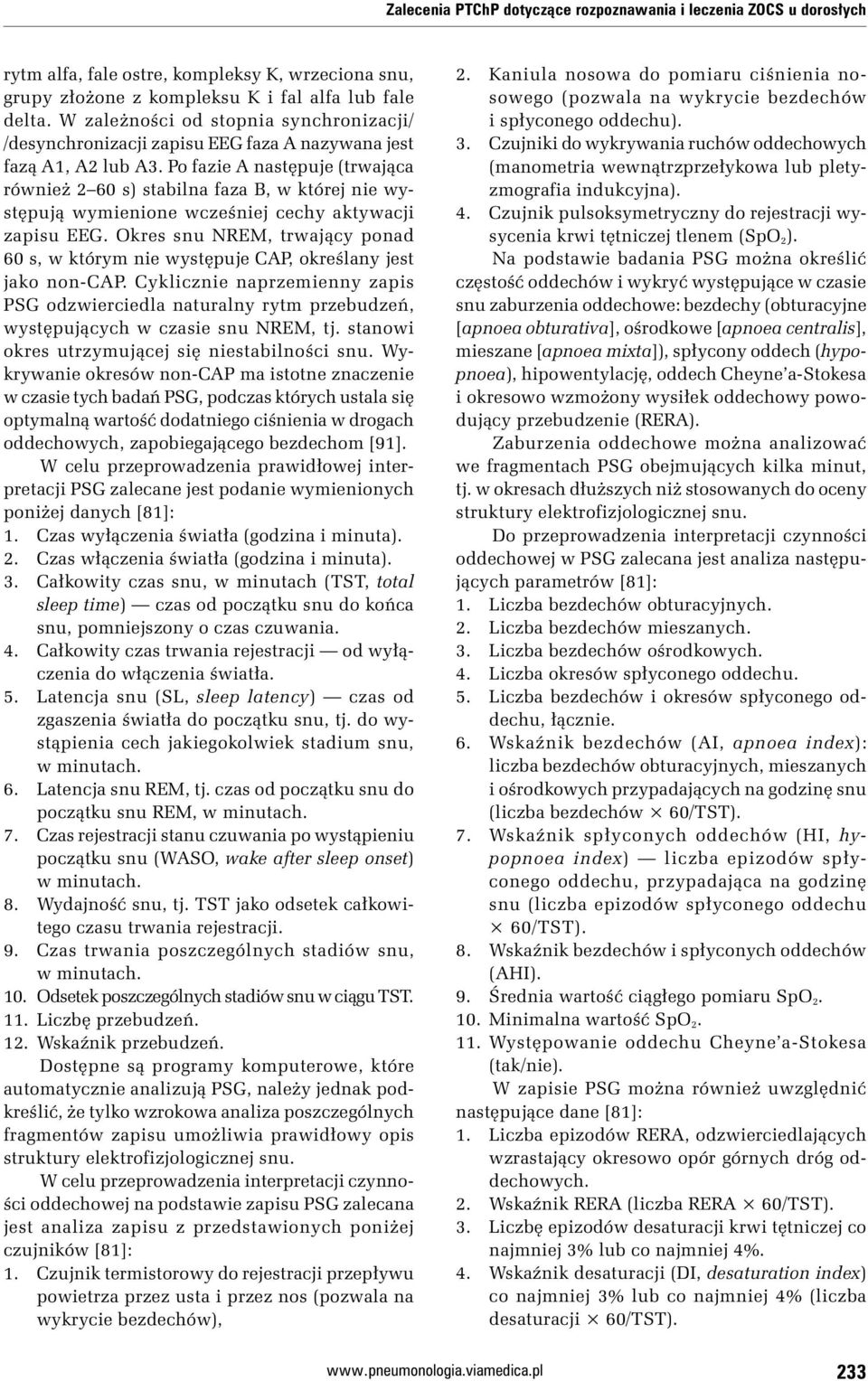 Po fazie A następuje (trwająca również 2 60 s) stabilna faza B, w której nie występują wymienione wcześniej cechy aktywacji zapisu EEG.