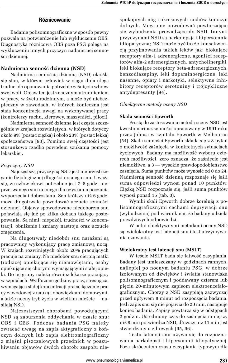Nadmierna senność dzienna (NSD) Nadmierną sennością dzienną (NSD) określa się stan, w którym człowiek w ciągu dnia ulega trudnej do opanowania potrzebie zaśnięcia wbrew swej woli.