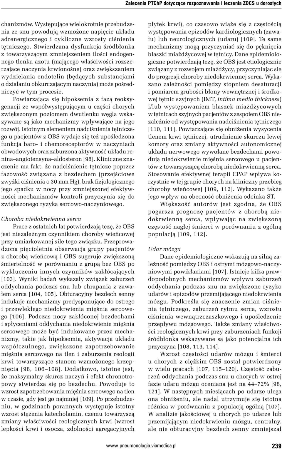 Stwierdzana dysfunkcja śródbłonka z towarzyszącym zmniejszeniem ilości endogennego tlenku azotu (mającego właściwości rozszerzające naczynia krwionośne) oraz zwiększaniem wydzielania endotelin