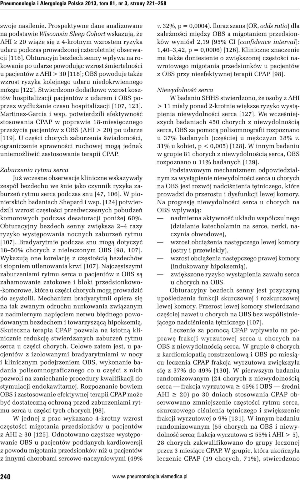 Obturacyjn bezdech senny wpływa na rokowanie po udarze powodując wzrost śmiertelności u pacjentów z AHI > 30 [118]; OBS powoduje także wzrost ryzyka kolejnego udaru niedokrwiennego mózgu [122].
