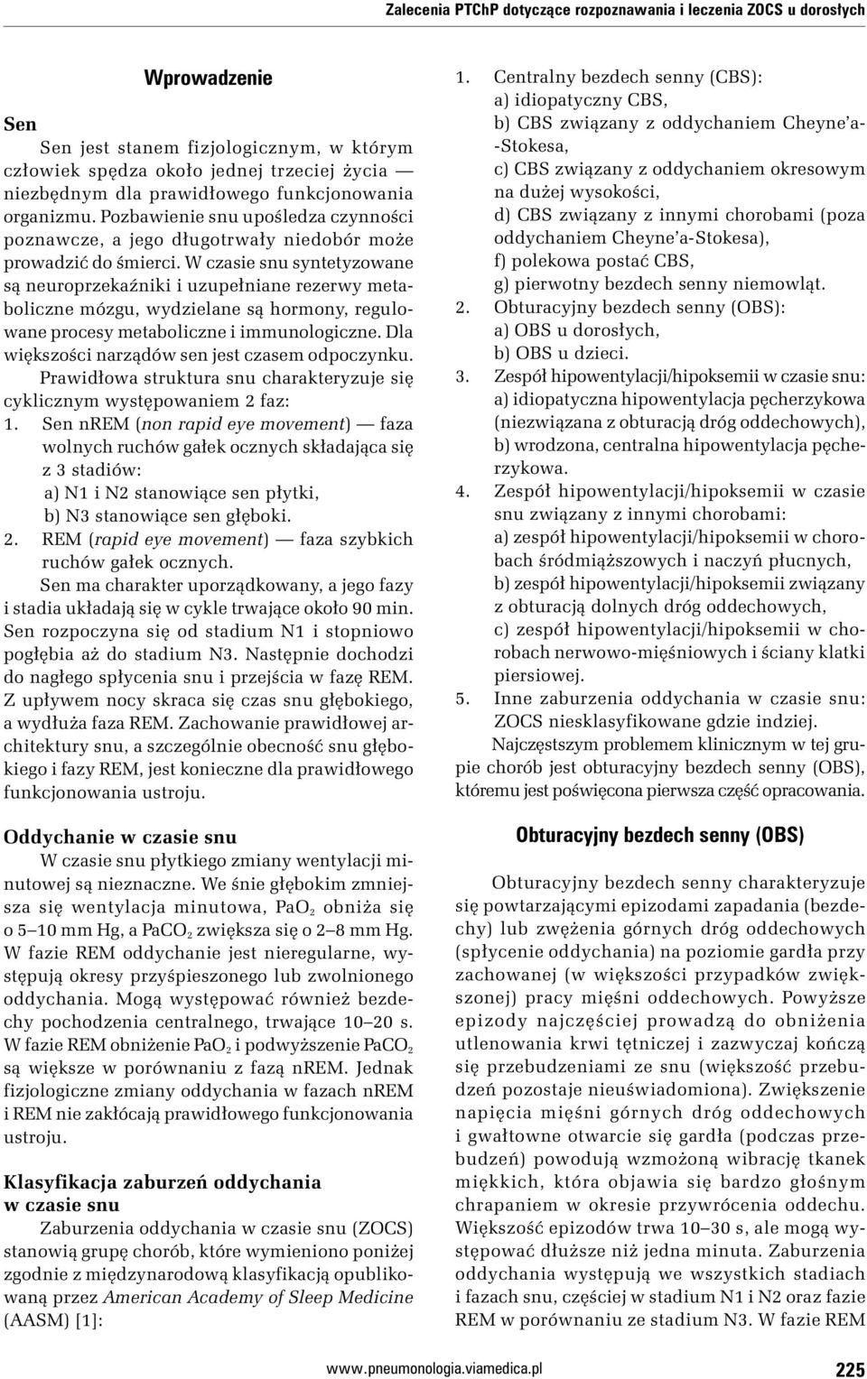 W czasie snu syntetyzowane są neuroprzekaźniki i uzupełniane rezerwy metaboliczne mózgu, wydzielane są hormony, regulowane procesy metaboliczne i immunologiczne.