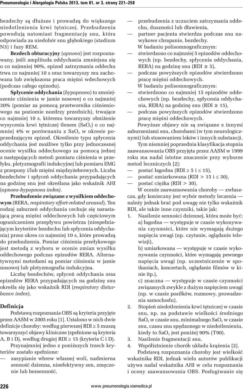 Bezdech obturacyjny (apnoea) jest rozpoznawany, jeśli amplituda oddychania zmniejsza się o co najmniej 90%, epizod zatrzymania oddechu trwa co najmniej 10 s oraz towarzyszy mu zachowana lub