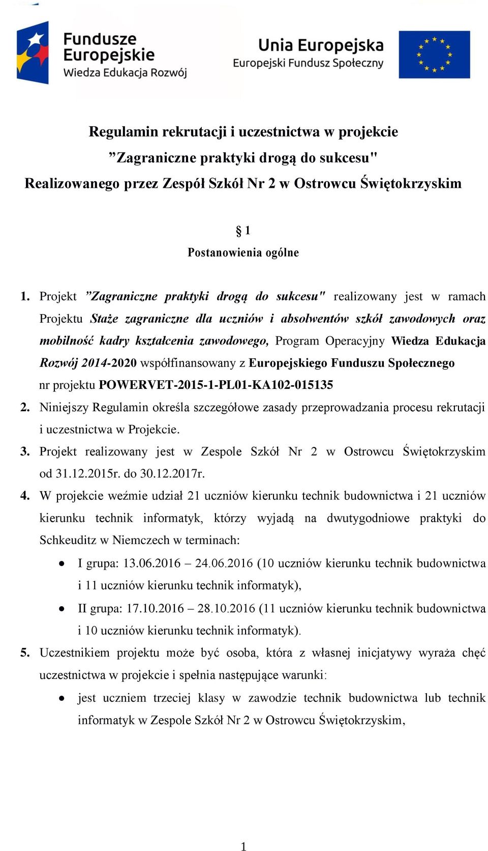 Operacyjny Wiedza Edukacja Rozwój 2014-2020 współfinansowany z Europejskiego Funduszu Społecznego nr projektu POWERVET-2015-1-PL01-KA102-015135 2.