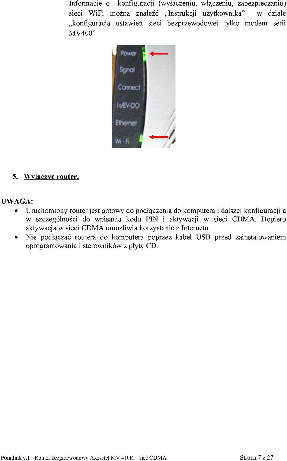 UWAGA: Uruchomiony router jest gotowy do podłączenia do komputera i dalszej konfiguracji a w szczególności do wpisania kodu PIN i
