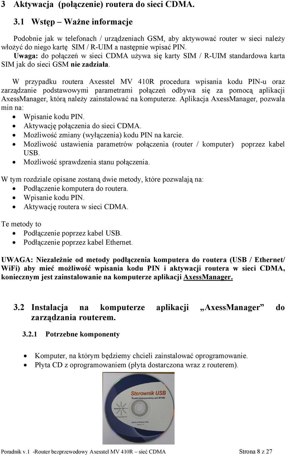 Uwaga: do połączeń w sieci CDMA używa się karty SIM / R-UIM standardowa karta SIM jak do sieci GSM nie zadziała.