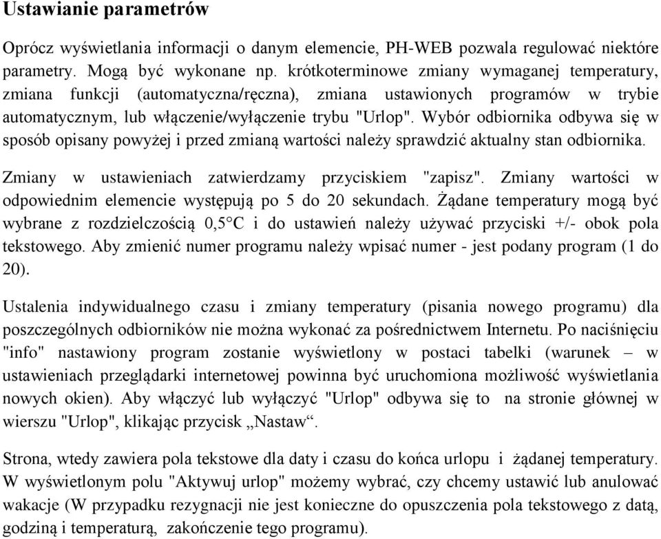 Wybór odbiornika odbywa się w sposób opisany powyżej i przed zmianą wartości należy sprawdzić aktualny stan odbiornika. Zmiany w ustawieniach zatwierdzamy przyciskiem "zapisz".