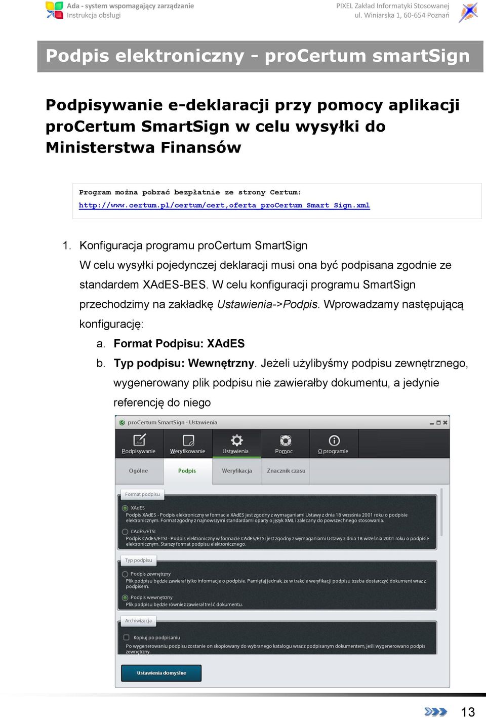Konfiguracja programu procertum SmartSign W celu wysyłki pojedynczej deklaracji musi ona być podpisana zgodnie ze standardem XAdES-BES.