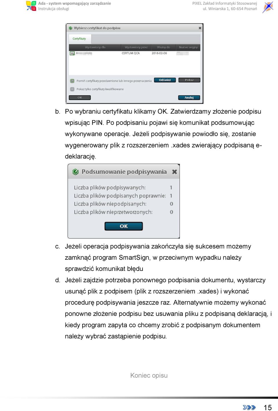 Jeżeli operacja podpisywania zakończyła się sukcesem możemy zamknąć program SmartSign, w przeciwnym wypadku należy sprawdzić komunikat błędu d.