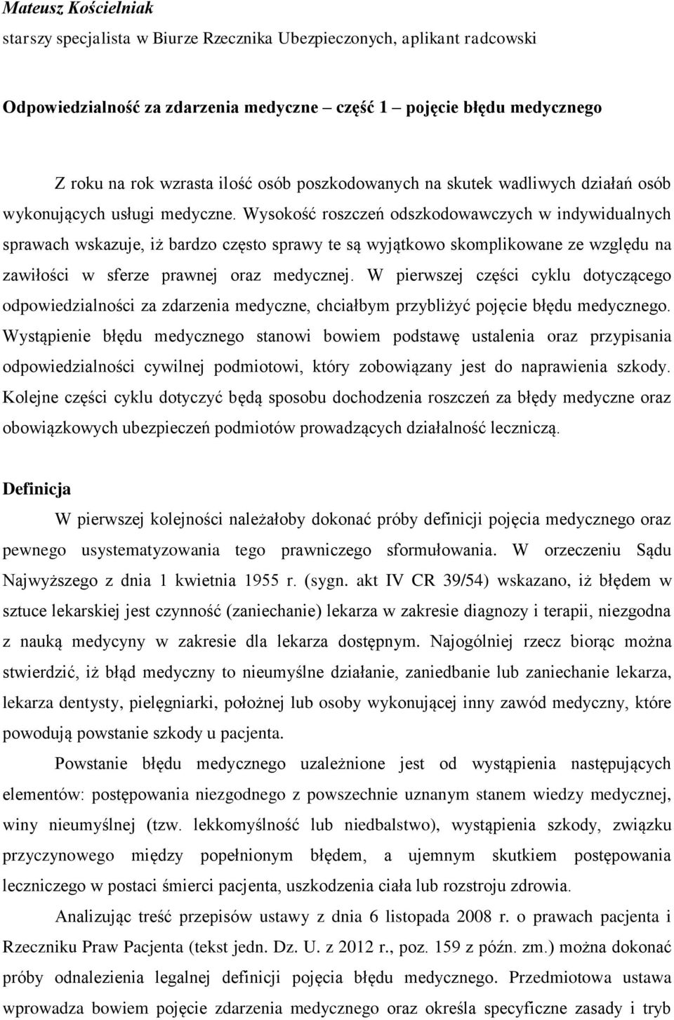 Wysokość roszczeń odszkodowawczych w indywidualnych sprawach wskazuje, iż bardzo często sprawy te są wyjątkowo skomplikowane ze względu na zawiłości w sferze prawnej oraz medycznej.