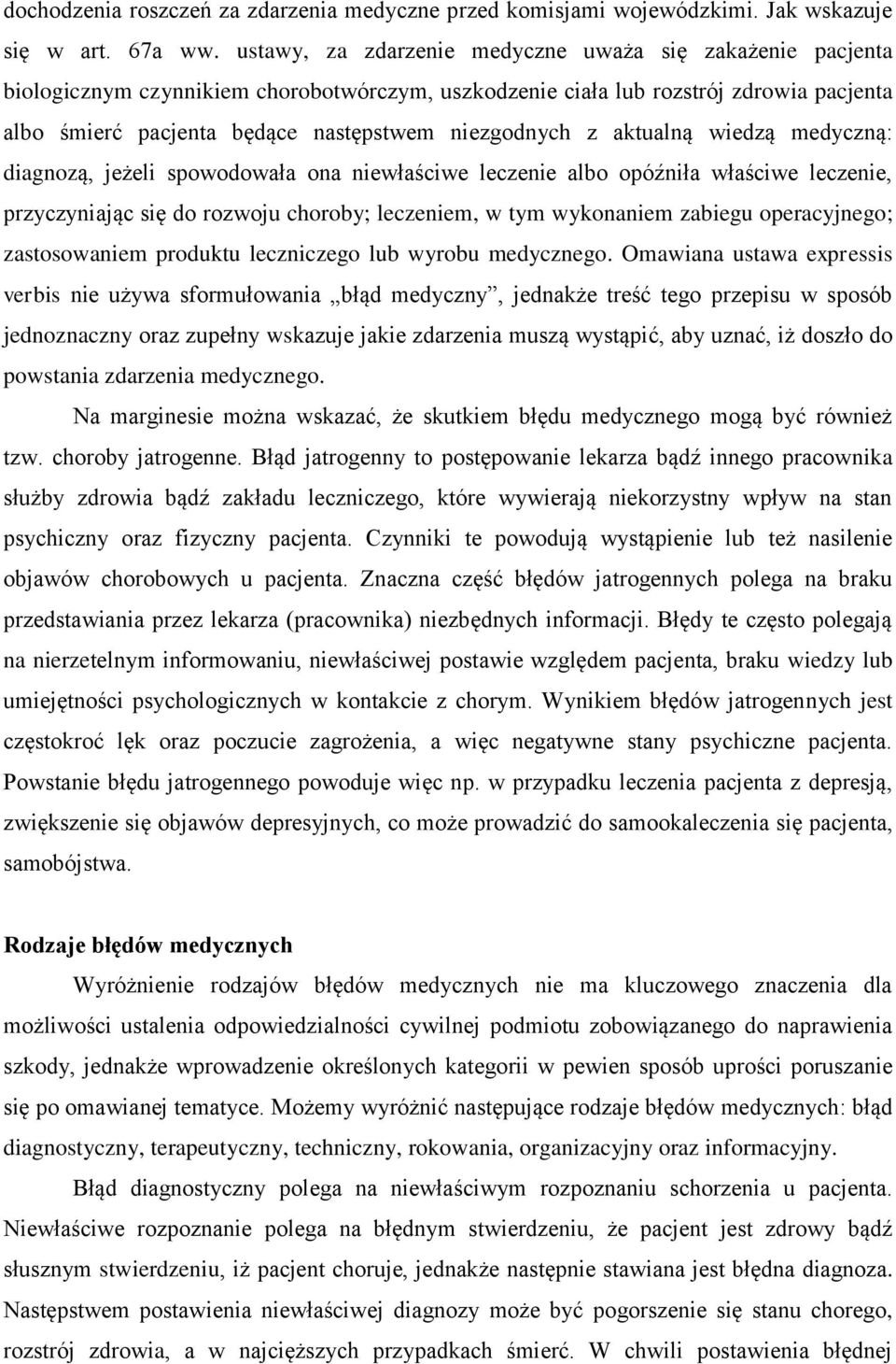 z aktualną wiedzą medyczną: diagnozą, jeżeli spowodowała ona niewłaściwe leczenie albo opóźniła właściwe leczenie, przyczyniając się do rozwoju choroby; leczeniem, w tym wykonaniem zabiegu