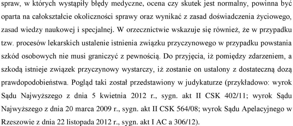 procesów lekarskich ustalenie istnienia związku przyczynowego w przypadku powstania szkód osobowych nie musi graniczyć z pewnością.