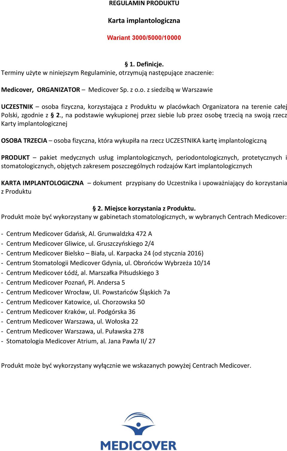 pakiet medycznych usług implantologicznych, periodontologicznych, protetycznych i stomatologicznych, objętych zakresem poszczególnych rodzajów Kart implantologicznych KARTA IMPLANTOLOGICZNA dokument