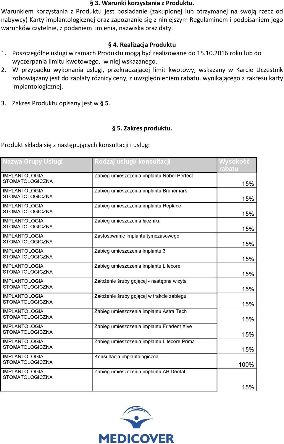 czytelnie, z podaniem imienia, nazwiska oraz daty. 4. Realizacja Produktu 1. Poszczególne usługi w ramach Produktu mogą być realizowane do 15.10.