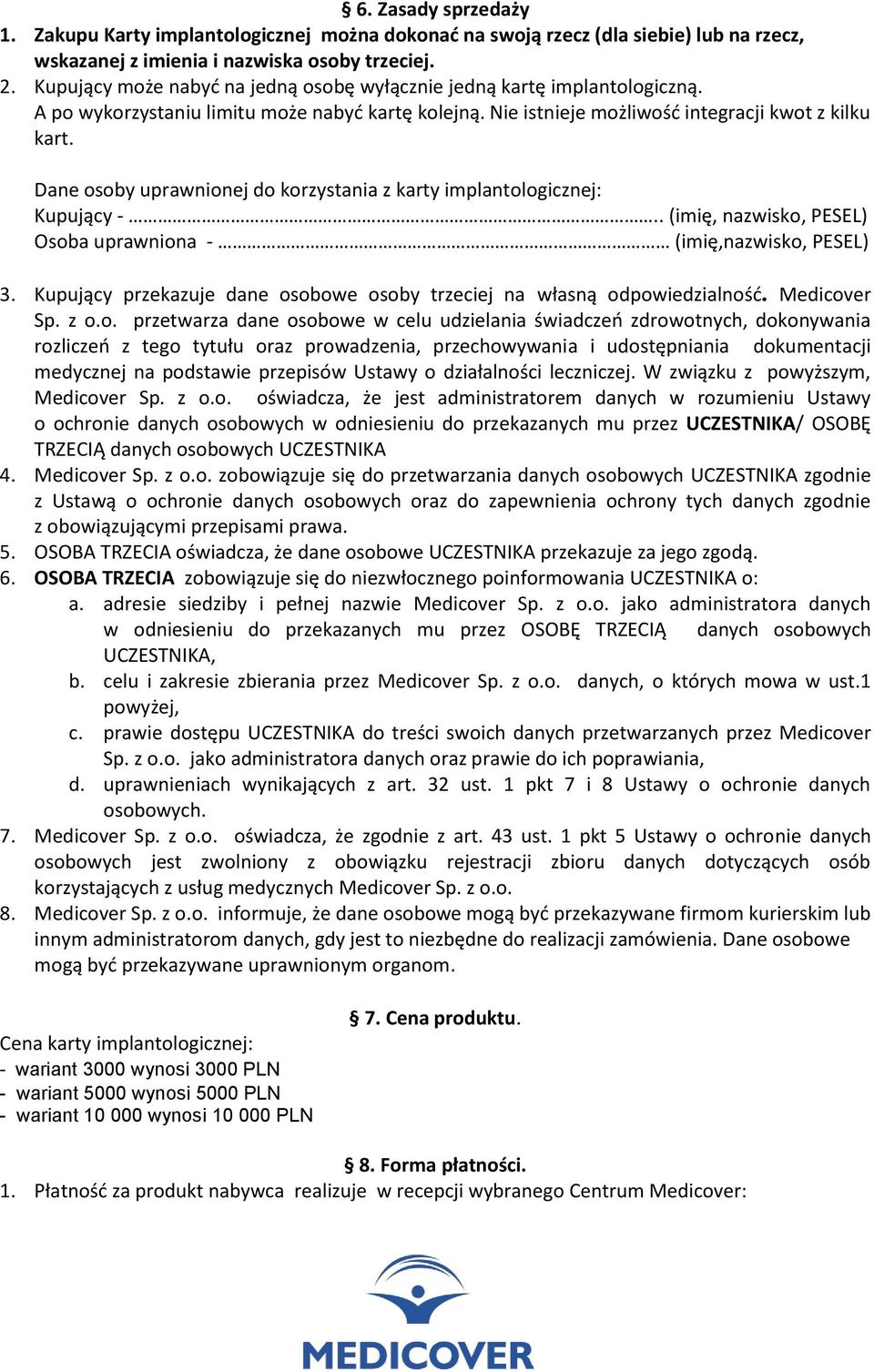 Dane osoby uprawnionej do korzystania z karty implantologicznej: Kupujący -.. (imię, nazwisko, PESEL) Osoba uprawniona - (imię,nazwisko, PESEL) 3.