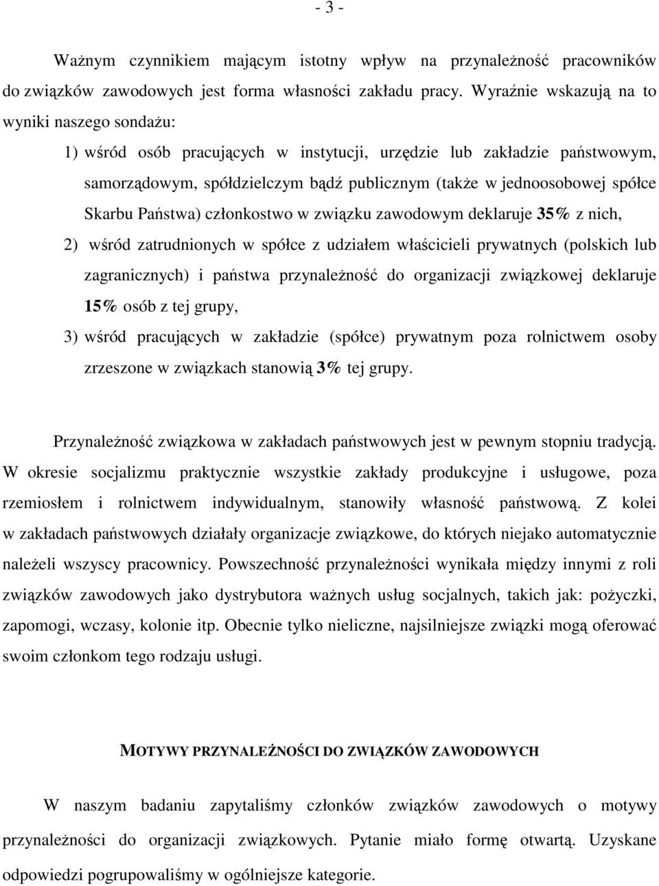 Skarbu Państwa) członkostwo w związku zawodowym deklaruje 35% z nich, 2) wśród zatrudnionych w spółce z udziałem właścicieli prywatnych (polskich lub zagranicznych) i państwa przynależność do