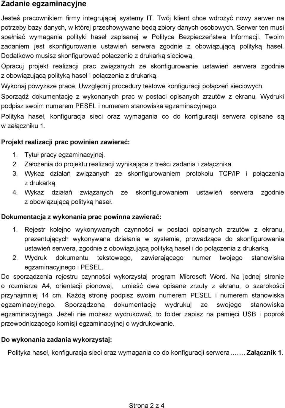 Dodatkowo musisz skonfigurować poł czenie z drukark sieciow. Opracuj projekt realizacji prac zwi zanych ze skonfigurowanie ustawie serwera zgodnie z obowi zuj c polityk haseł i poł czenia z drukark.