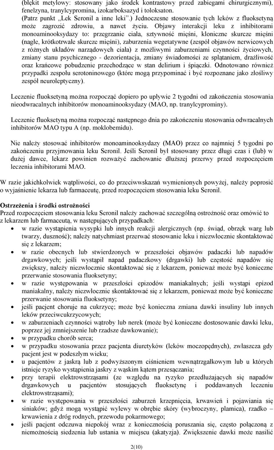 Objawy interakcji leku z inhibitorami monoaminooksydazy to: przegrzanie ciała, sztywność mięśni, kloniczne skurcze mięśni (nagłe, krótkotrwałe skurcze mięśni), zaburzenia wegetatywne (zespół objawów