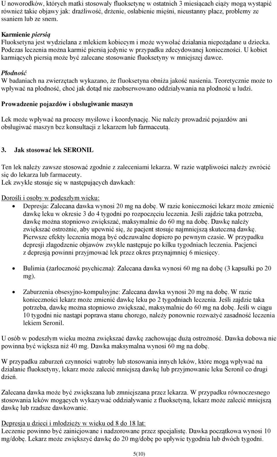 Podczas leczenia można karmić piersią jedynie w przypadku zdecydowanej konieczności. U kobiet karmiących piersią może być zalecane stosowanie fluoksetyny w mniejszej dawce.
