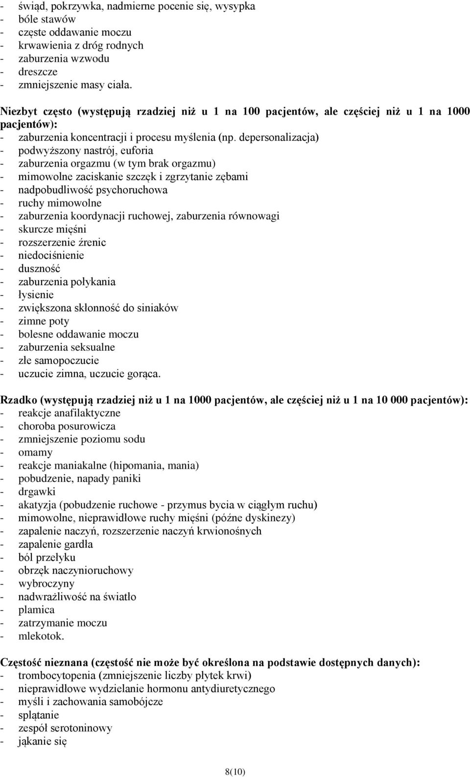 depersonalizacja) - podwyższony nastrój, euforia - zaburzenia orgazmu (w tym brak orgazmu) - mimowolne zaciskanie szczęk i zgrzytanie zębami - nadpobudliwość psychoruchowa - ruchy mimowolne -