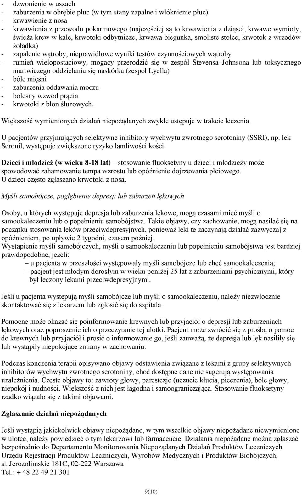 wielopostaciowy, mogący przerodzić się w zespół Stevensa Johnsona lub toksycznego martwiczego oddzielania się naskórka (zespół Lyella) - bóle mięśni - zaburzenia oddawania moczu - bolesny wzwód