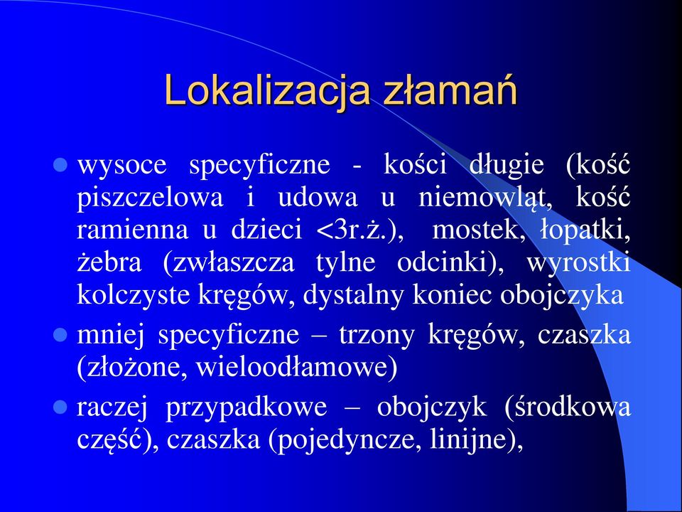 ), mostek, łopatki, żebra (zwłaszcza tylne odcinki), wyrostki kolczyste kręgów, dystalny