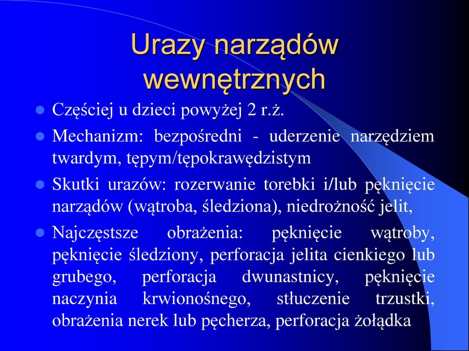 Mechanizm: bezpośredni - uderzenie narzędziem twardym, tępym/tępokrawędzistym Skutki urazów: rozerwanie torebki i/lub