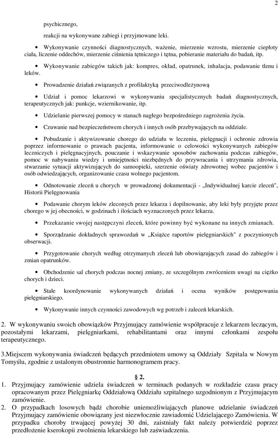 Wykonywanie zabiegów takich jak: kompres, okład, opatrunek, inhalacja, podawanie tlenu i leków.
