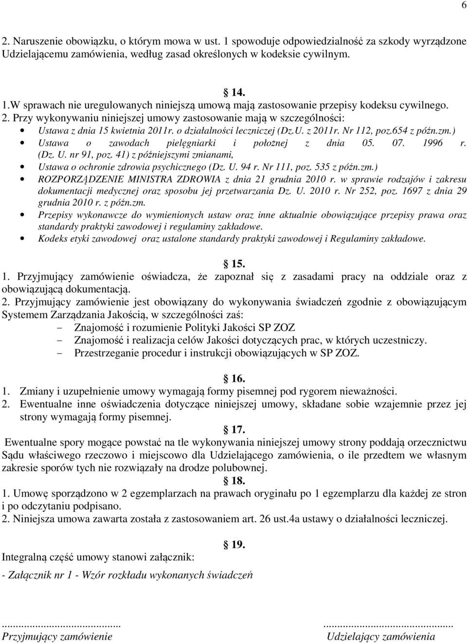 ) Ustawa o zawodach pielęgniarki i położnej z dnia 05. 07. 1996 r. (Dz. U. nr 91, poz. 41) z późniejszymi zmianami, Ustawa o ochronie zdrowia psychicznego (Dz. U. 94 r. Nr 111, poz. 535 z późn.zm.) ROZPORZĄDZENIE MINISTRA ZDROWIA z dnia 21 grudnia 2010 r.