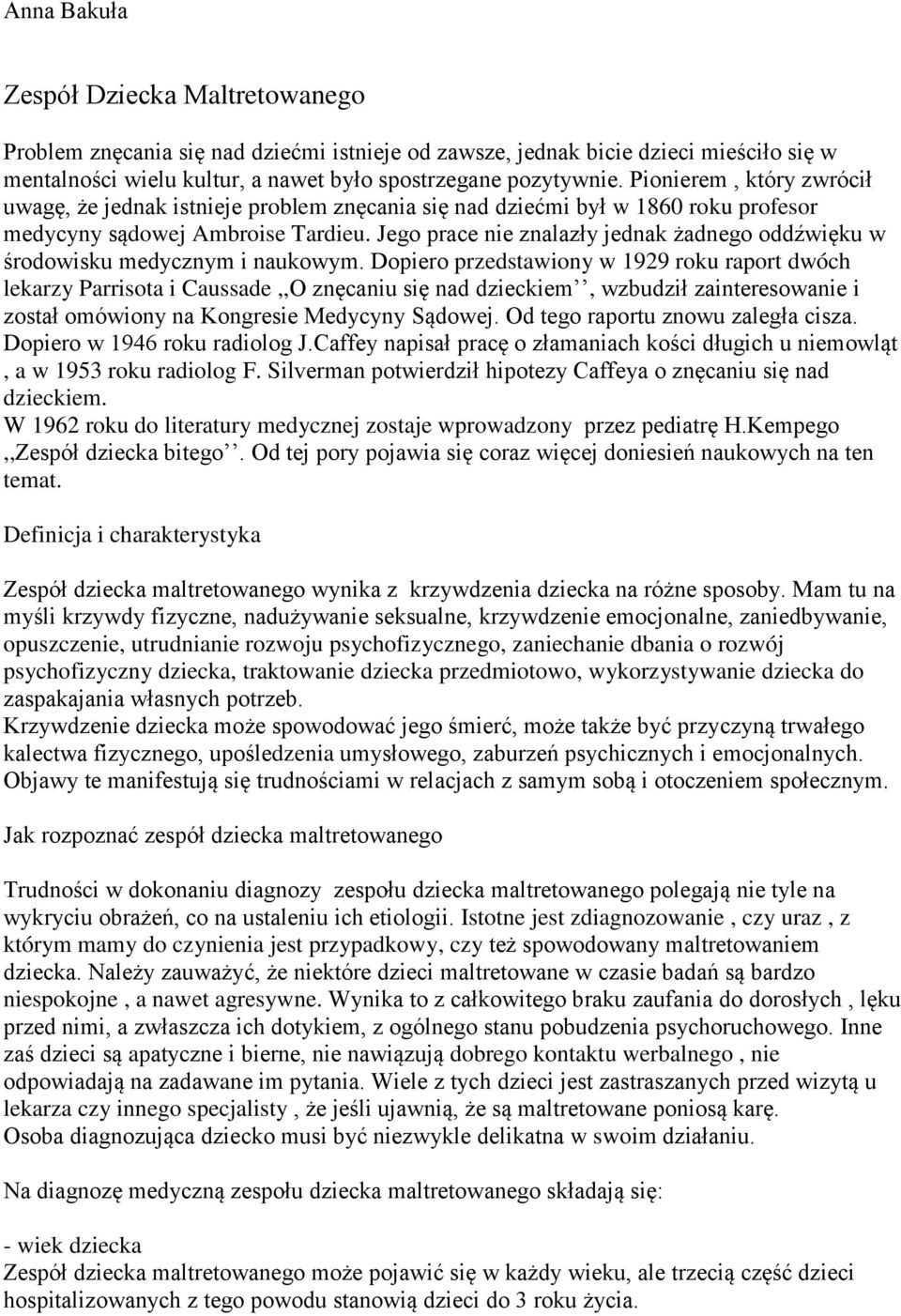 Jego prace nie znalazły jednak żadnego oddźwięku w środowisku medycznym i naukowym.