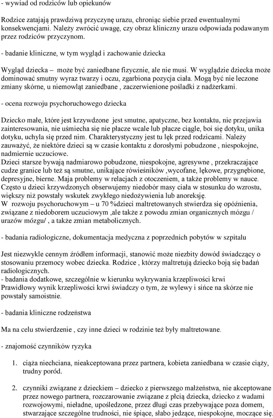 - badanie kliniczne, w tym wygląd i zachowanie dziecka Wygląd dziecka może być zaniedbane fizycznie, ale nie musi.