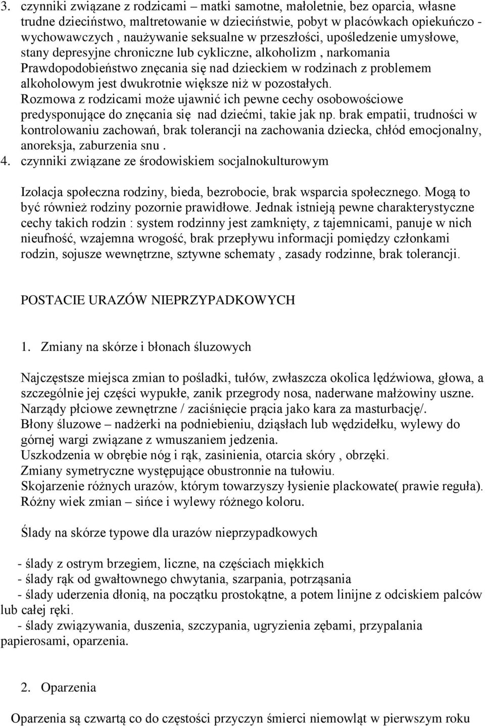 większe niż w pozostałych. Rozmowa z rodzicami może ujawnić ich pewne cechy osobowościowe predysponujące do znęcania się nad dziećmi, takie jak np.