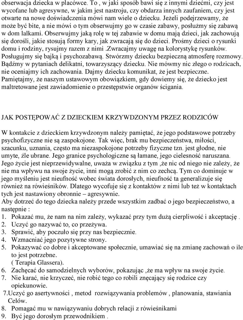 Jeżeli podejrzewamy, że może być bite, a nie mówi o tym obserwujmy go w czasie zabawy, posłużmy się zabawą w dom lalkami.