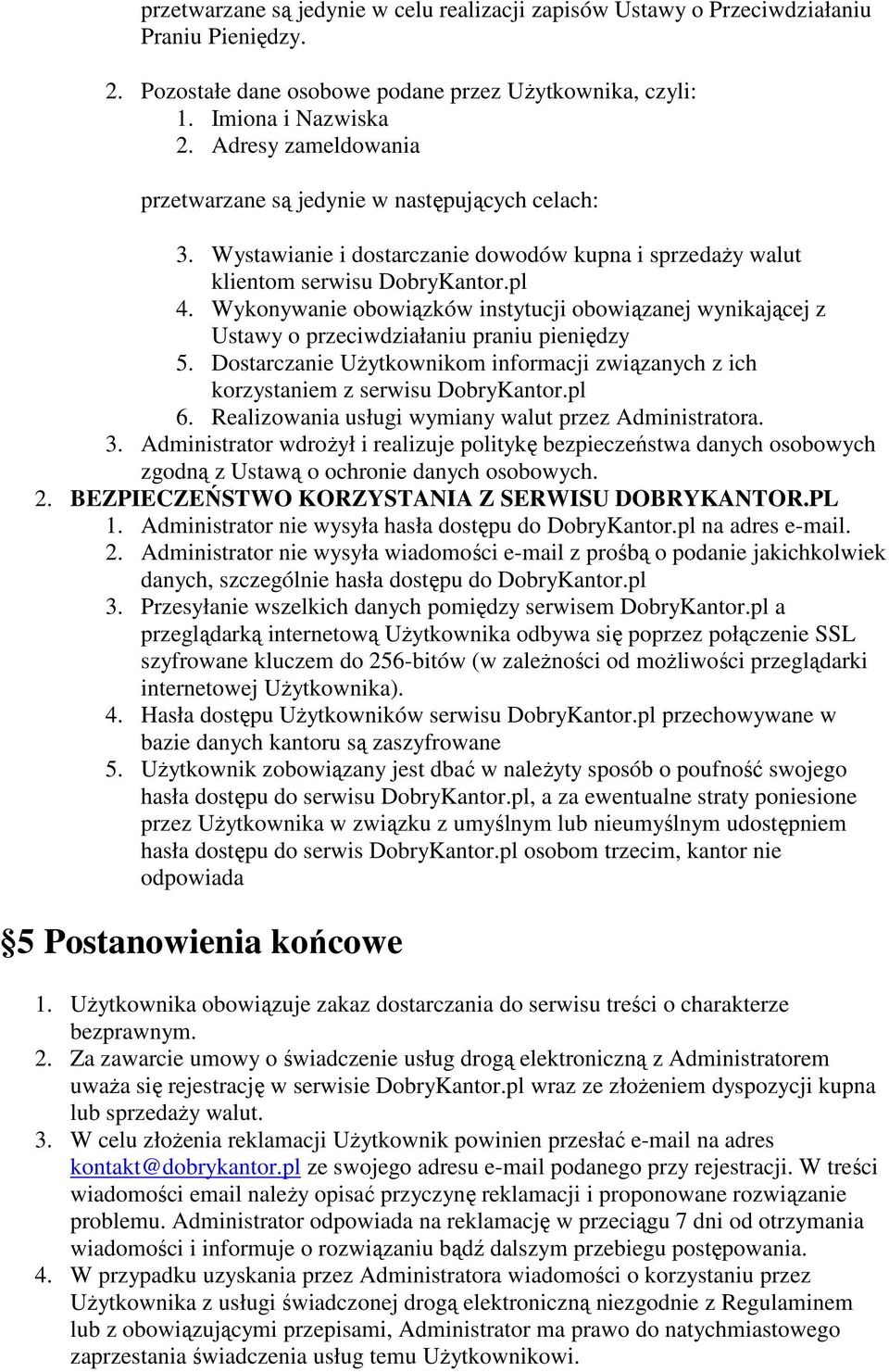Wykonywanie obowiązków instytucji obowiązanej wynikającej z Ustawy o przeciwdziałaniu praniu pieniędzy 5. Dostarczanie Użytkownikom informacji związanych z ich korzystaniem z serwisu DobryKantor.pl 6.