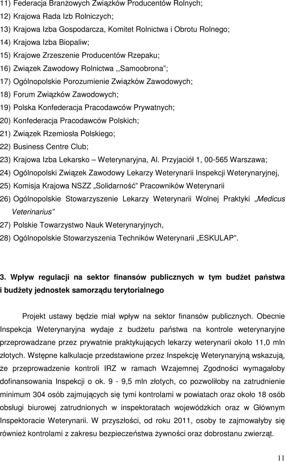 Prywatnych; 20) Konfederacja Pracodawców Polskich; 21) Związek Rzemiosła Polskiego; 22) Business Centre Club; 23) Krajowa Izba Lekarsko Weterynaryjna, Al.