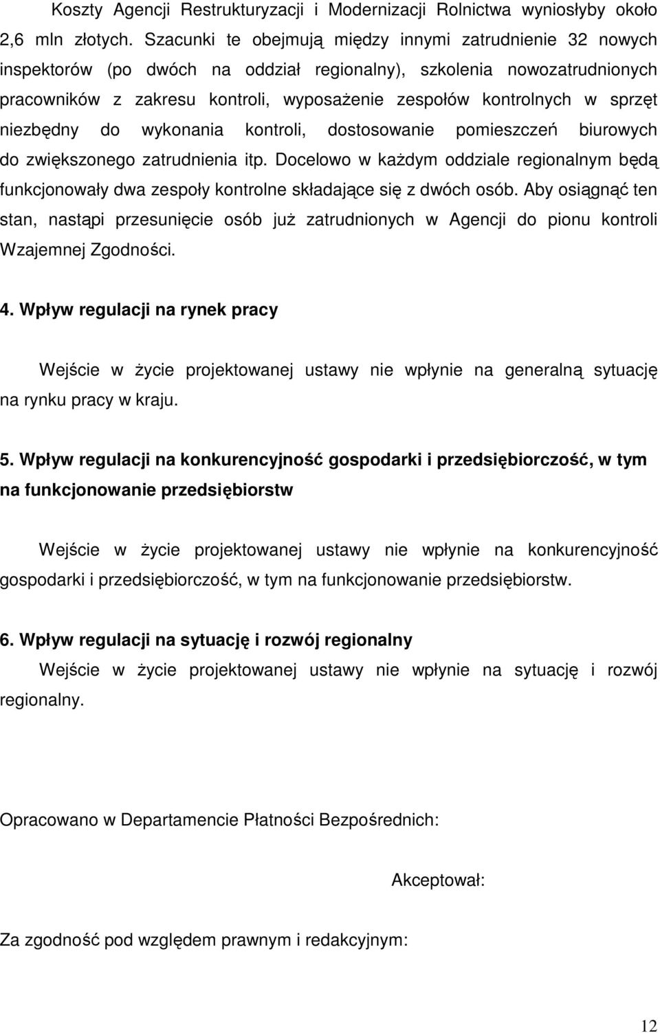 sprzęt niezbędny do wykonania kontroli, dostosowanie pomieszczeń biurowych do zwiększonego zatrudnienia itp.