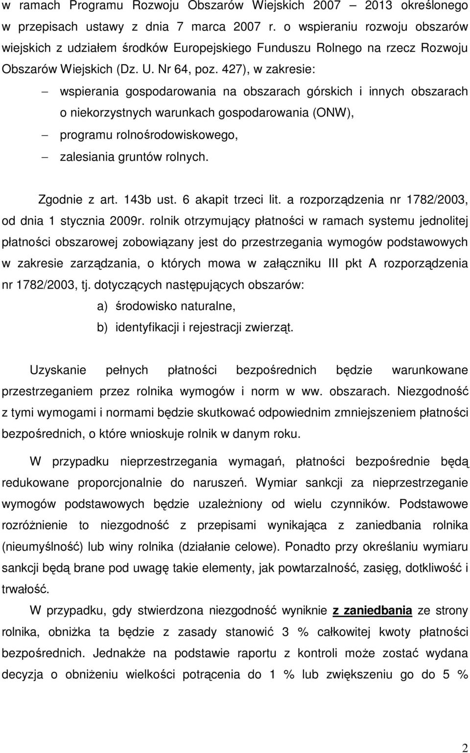 427), w zakresie: wspierania gospodarowania na obszarach górskich i innych obszarach o niekorzystnych warunkach gospodarowania (ONW), programu rolnośrodowiskowego, zalesiania gruntów rolnych.