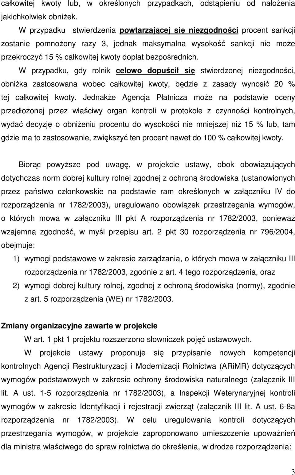 W przypadku, gdy rolnik celowo dopuścił się stwierdzonej niezgodności, obniŝka zastosowana wobec całkowitej kwoty, będzie z zasady wynosić 20 % tej całkowitej kwoty.