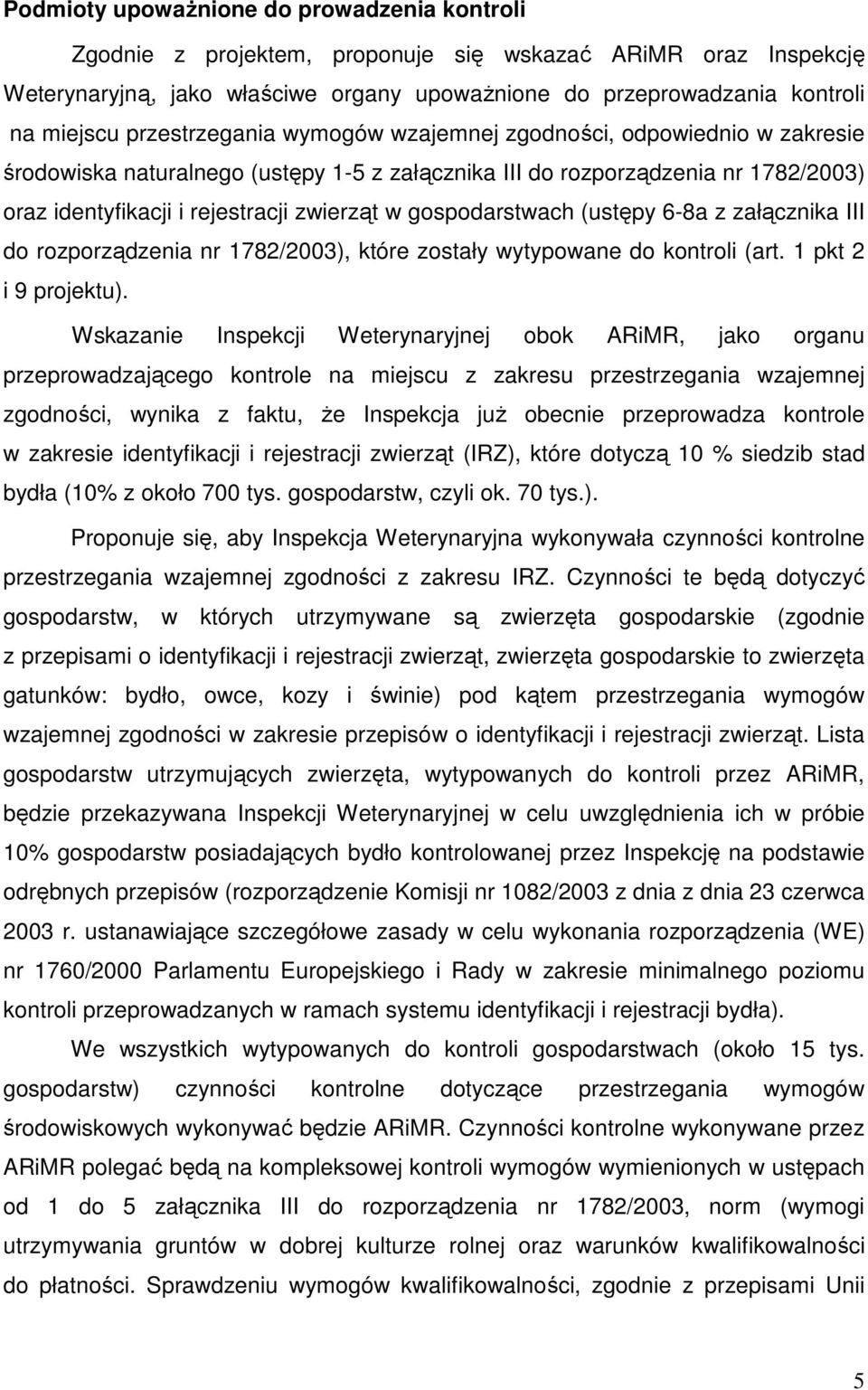 gospodarstwach (ustępy 6-8a z załącznika III do rozporządzenia nr 1782/2003), które zostały wytypowane do kontroli (art. 1 pkt 2 i 9 projektu).