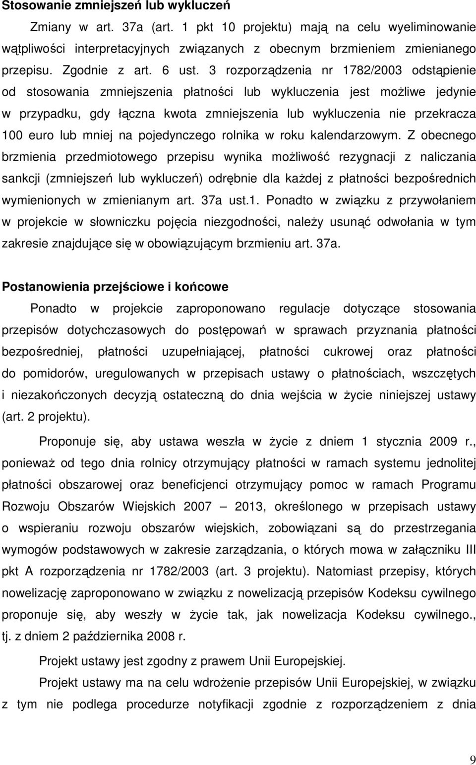 3 rozporządzenia nr 1782/2003 odstąpienie od stosowania zmniejszenia płatności lub wykluczenia jest moŝliwe jedynie w przypadku, gdy łączna kwota zmniejszenia lub wykluczenia nie przekracza 100 euro