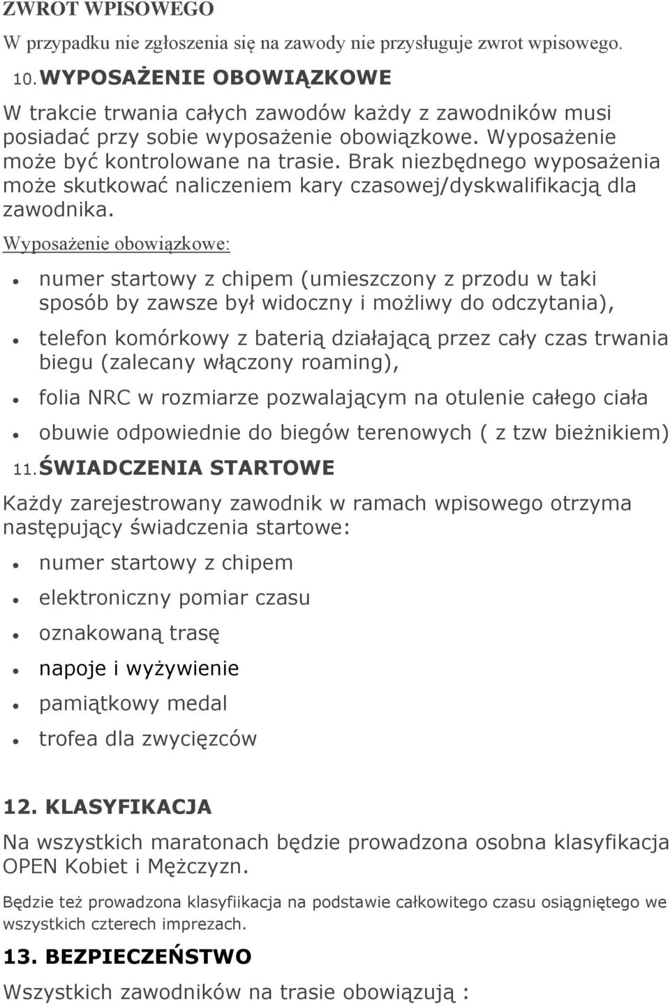 Brak niezbędnego wyposażenia może skutkować naliczeniem kary czasowej/dyskwalifikacją dla zawodnika.