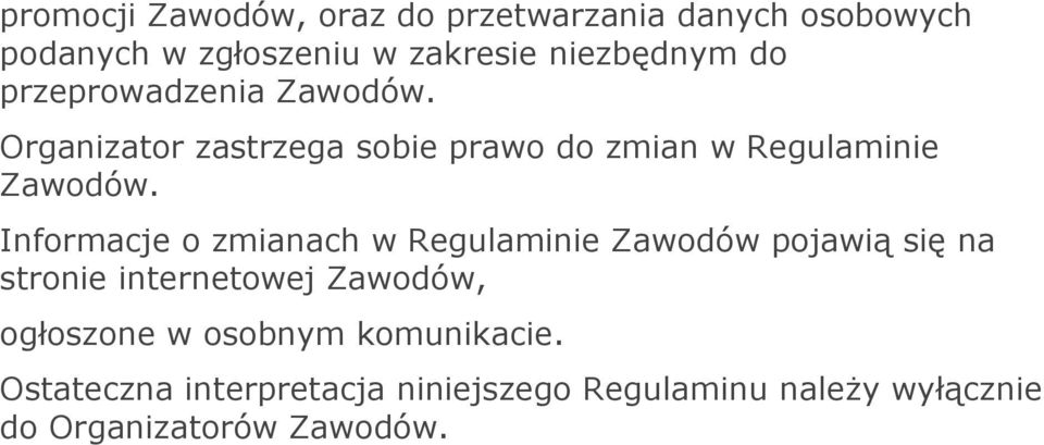 Informacje o zmianach w Regulaminie Zawodów pojawią się na stronie internetowej Zawodów, ogłoszone w