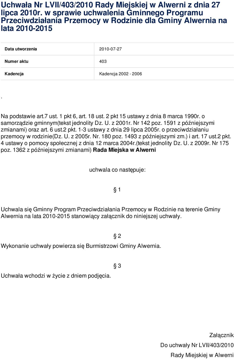 Na podstawie art.7 ust. 1 pkt 6, art. 18 ust. 2 pkt 15 ustawy z dnia 8 marca 1990r. o samorządzie gminnym(tekst jednolity Dz. U. z 2001r. Nr 142 poz. 1591 z późniejszymi zmianami) oraz art. 6 ust.