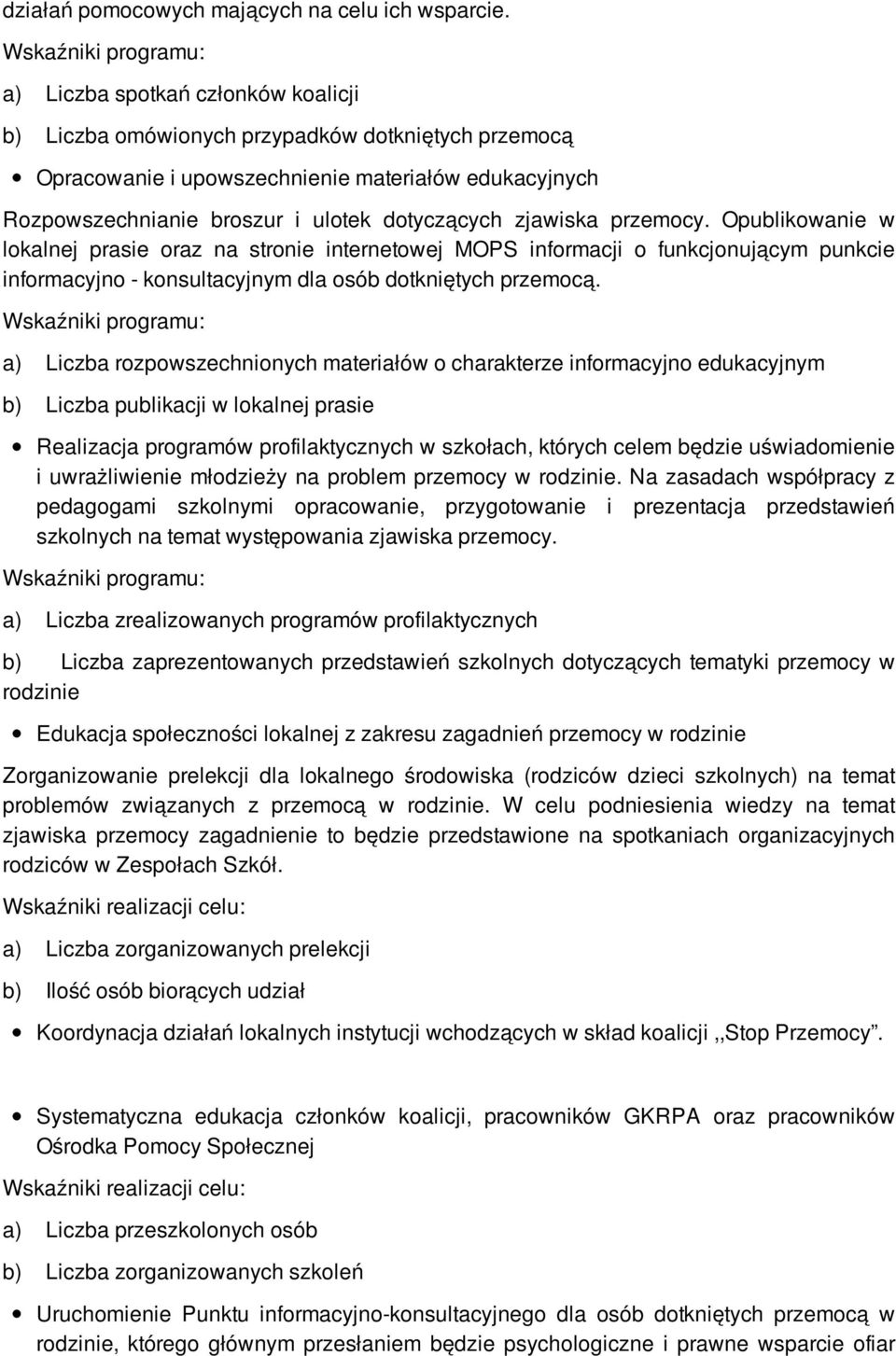 dotyczących zjawiska przemocy. Opublikowanie w lokalnej prasie oraz na stronie internetowej MOPS informacji o funkcjonującym punkcie informacyjno - konsultacyjnym dla osób dotkniętych przemocą.