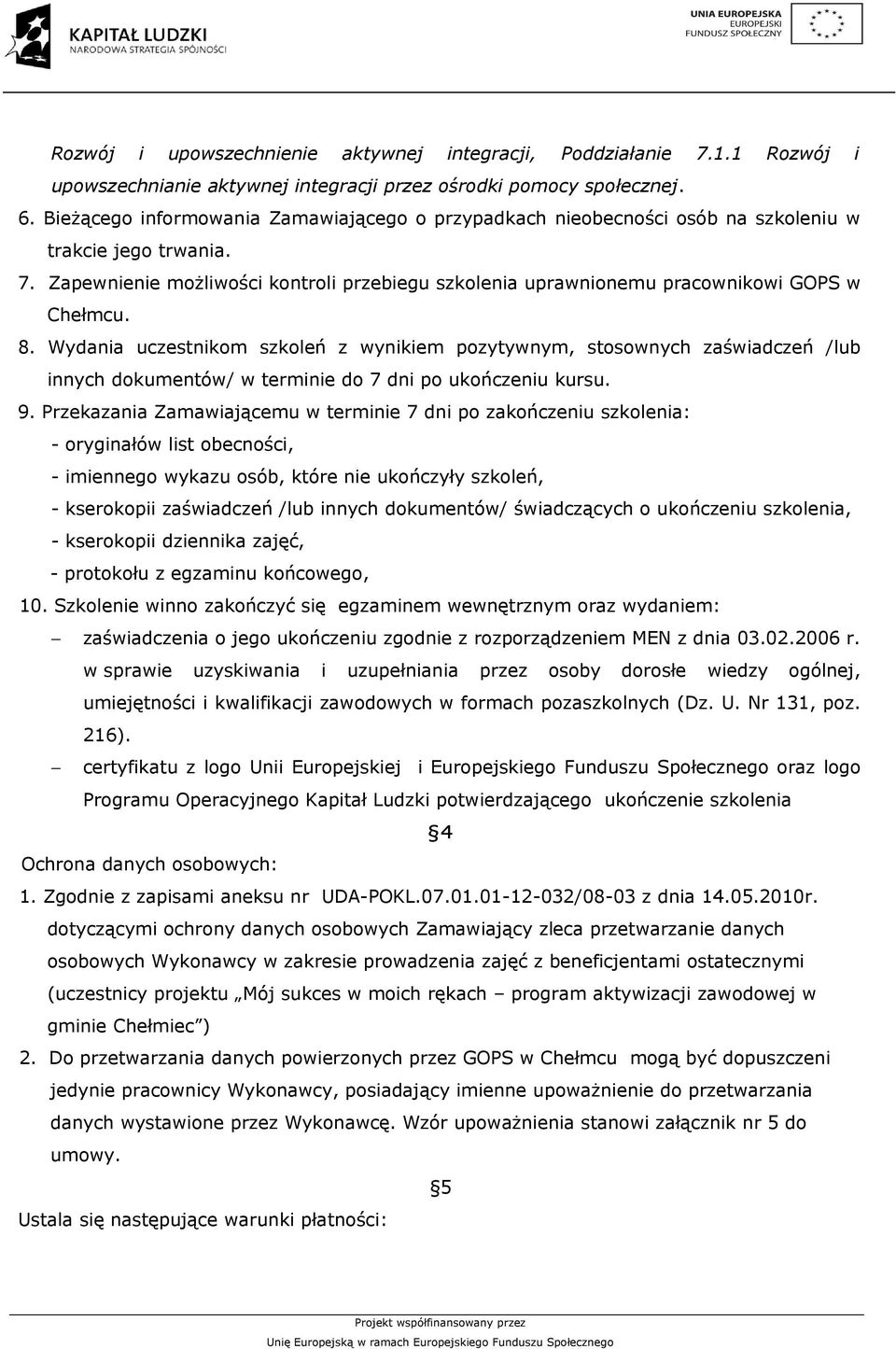 Zapewnienie możliwości kontroli przebiegu szkolenia uprawnionemu pracownikowi GOPS w Chełmcu. 8.